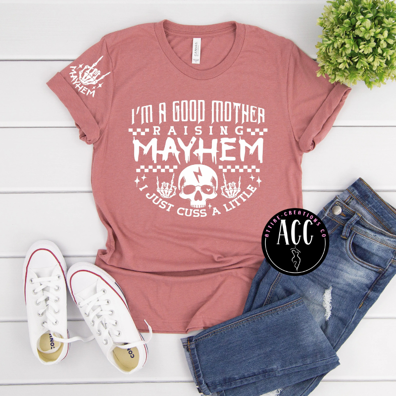 I'm a Good Mother Raising Mayhem Graphic Tee- Funny Mom Shirt