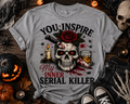 You Inspire My Serial Killer Funny Horror T-Shirt