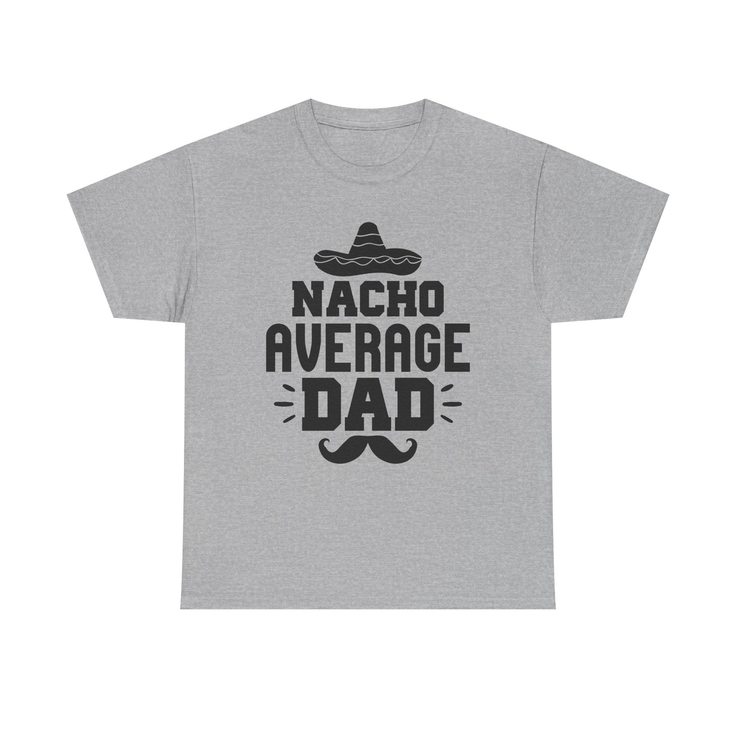 Nacho Average Dad Tee, Fun Dad Shirt, Father's Day Gift, Family Reunion Apparel, Unisex Cotton T-Shirt