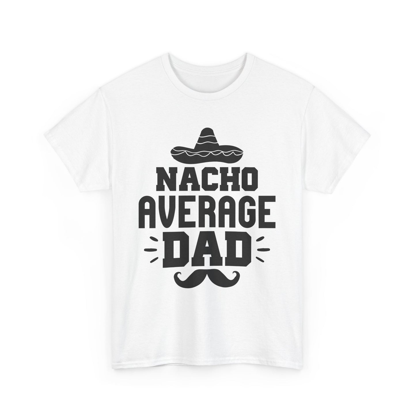Nacho Average Dad Tee, Fun Dad Shirt, Father's Day Gift, Family Reunion Apparel, Unisex Cotton T-Shirt