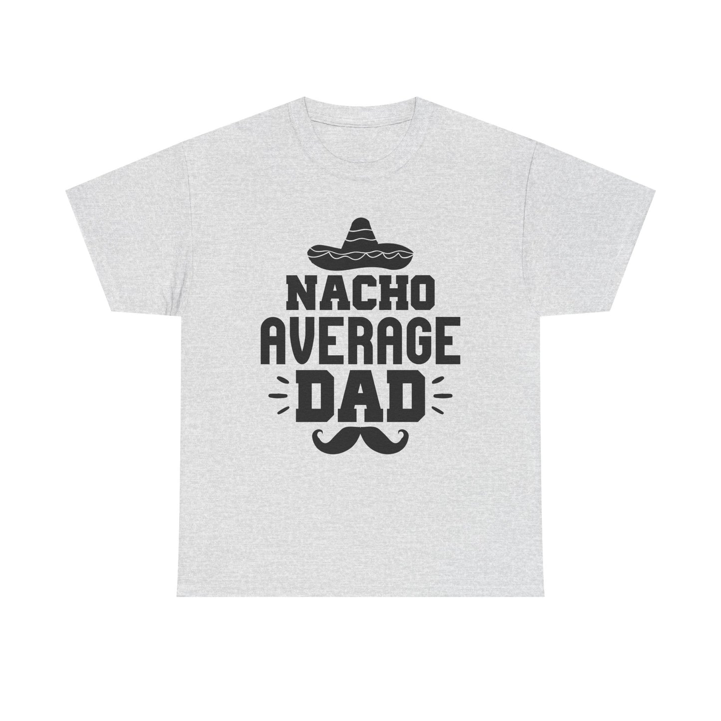 Nacho Average Dad Tee, Fun Dad Shirt, Father's Day Gift, Family Reunion Apparel, Unisex Cotton T-Shirt