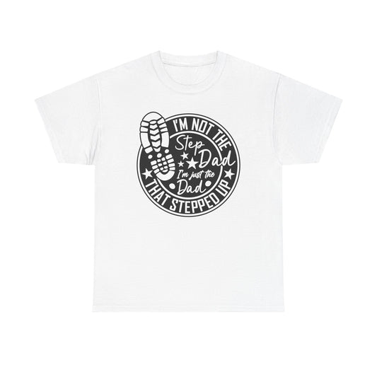 Father's Day Step Dad Tee Shirt 'I'm not stepdad, just the dad that stepped up'