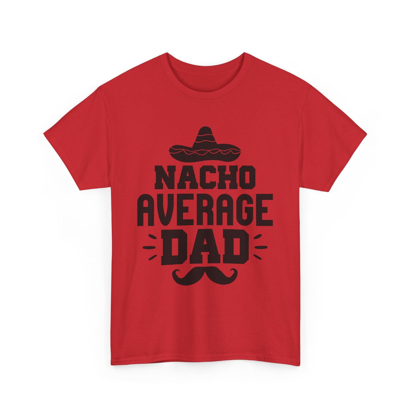 Nacho Average Dad Tee, Fun Dad Shirt, Father's Day Gift, Family Reunion Apparel, Unisex Cotton T-Shirt