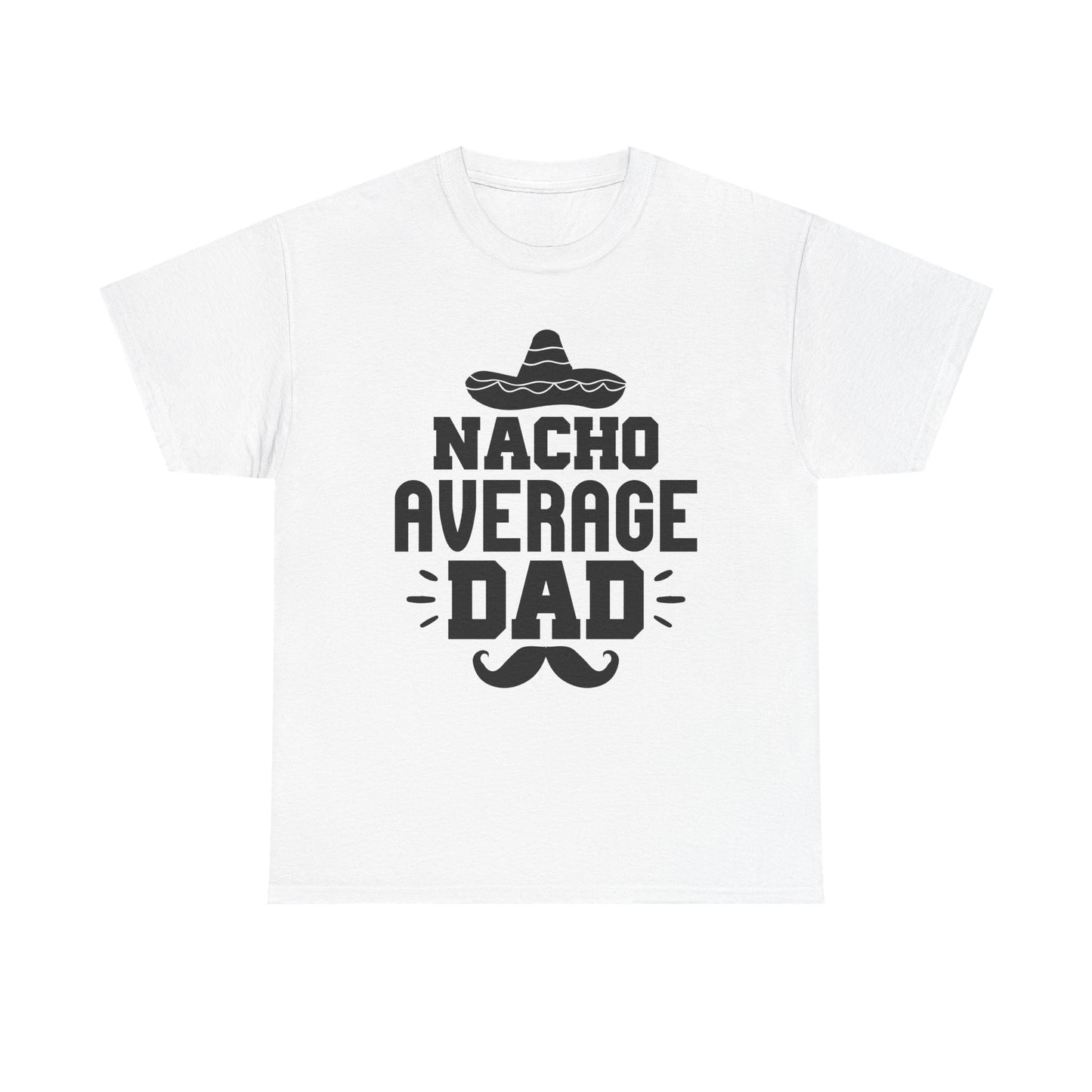Nacho Average Dad Tee, Fun Dad Shirt, Father's Day Gift, Family Reunion Apparel, Unisex Cotton T-Shirt