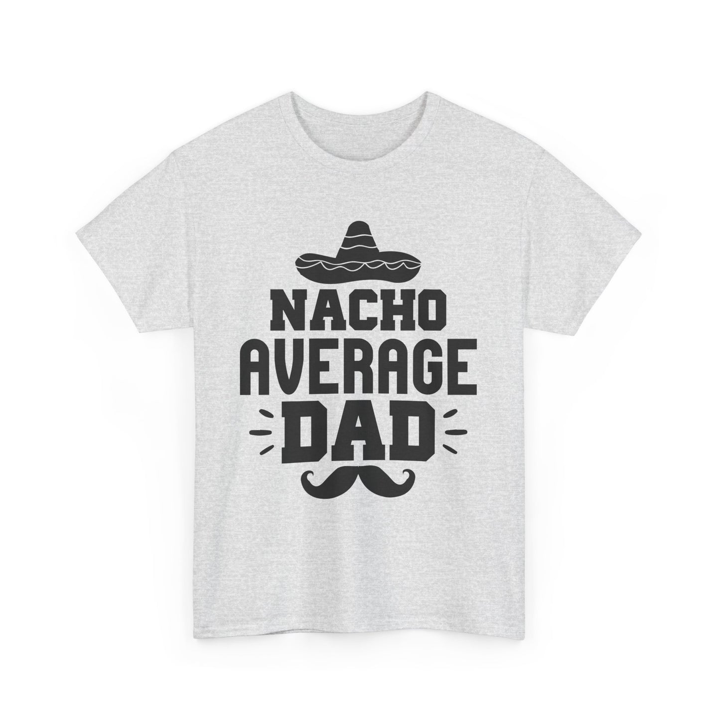 Nacho Average Dad Tee, Fun Dad Shirt, Father's Day Gift, Family Reunion Apparel, Unisex Cotton T-Shirt