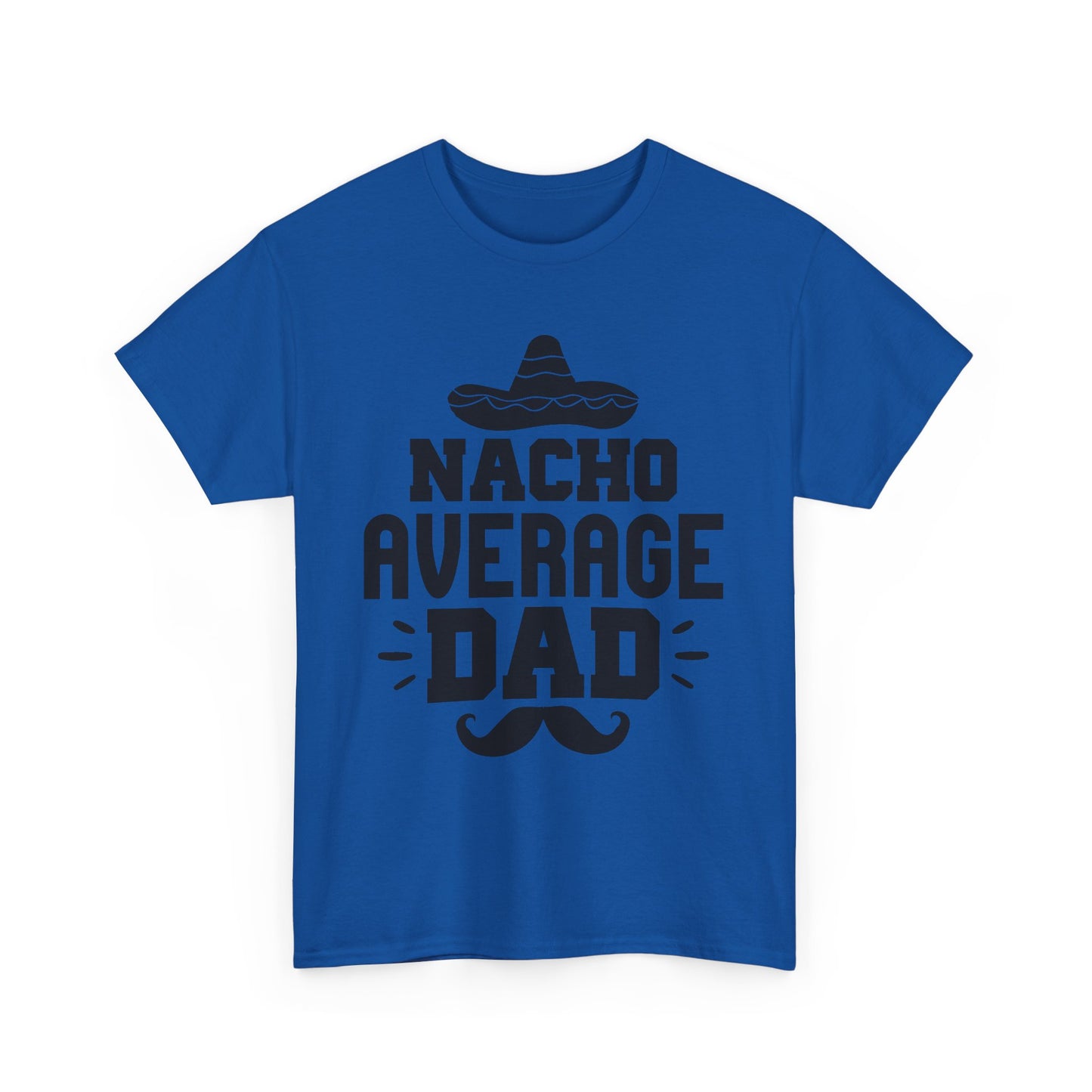 Nacho Average Dad Tee, Fun Dad Shirt, Father's Day Gift, Family Reunion Apparel, Unisex Cotton T-Shirt
