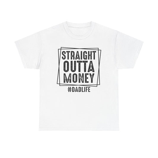 Dad Life Graphic Tee, Fun Dad Shirt, Unisex Cotton Tee, Straight Outta Money Shirt, Casual Father's Day Gift, Everyday Wear