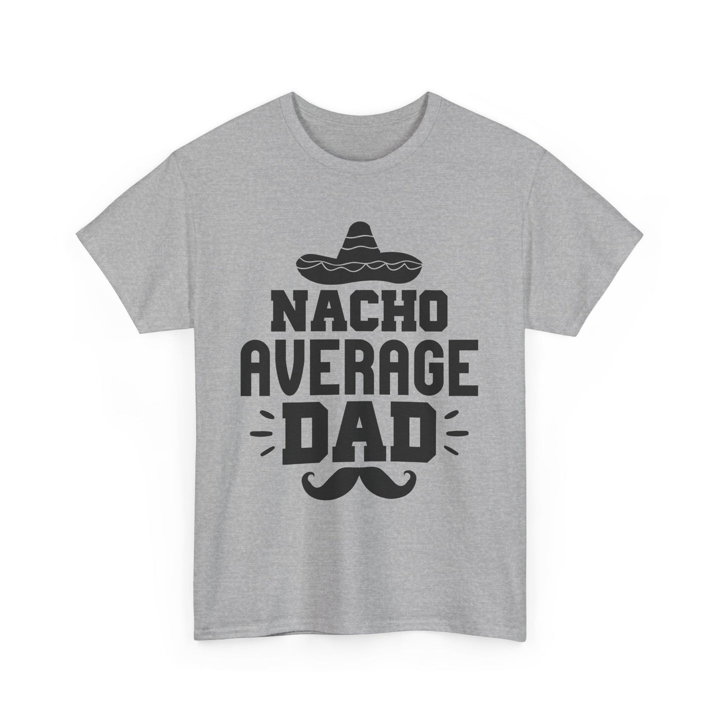 Nacho Average Dad Tee, Fun Dad Shirt, Father's Day Gift, Family Reunion Apparel, Unisex Cotton T-Shirt
