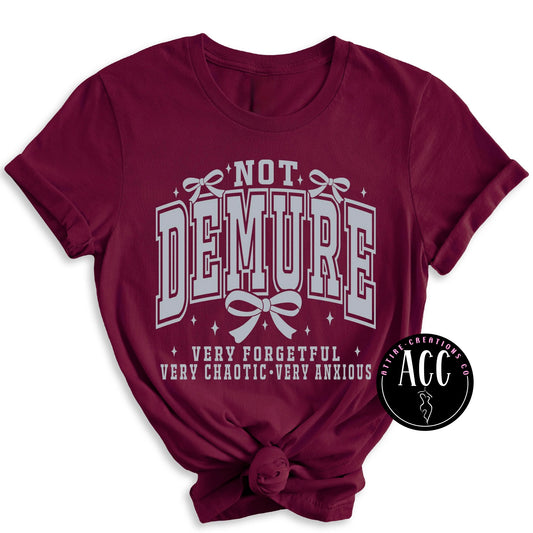 NOT Demure- Very forgetful, chaotic, anxious
