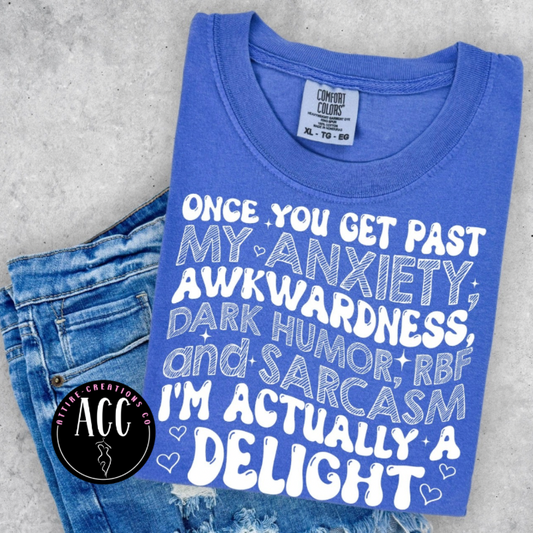 Once you get past my Anxiety Shirt- Funny, Sarcasm- I’m a Delight