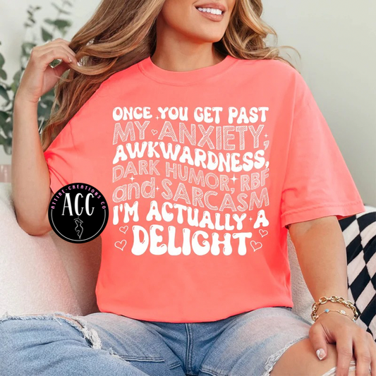 Once you get past my Anxiety Shirt- Funny, Sarcasm- I’m a Delight
