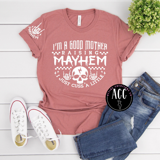 I'm a Good Mother Raising Mayhem Graphic Tee- Funny Mom Shirt