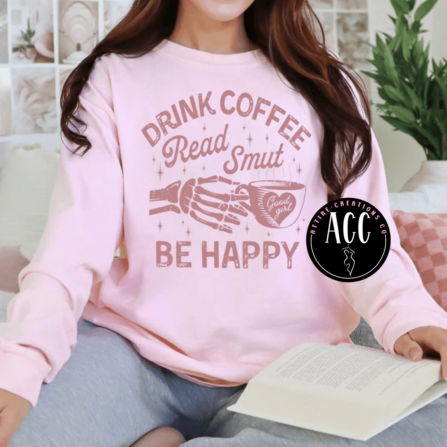 Drink Coffee - Read Smut - Be Happy - Attire - Creations Co