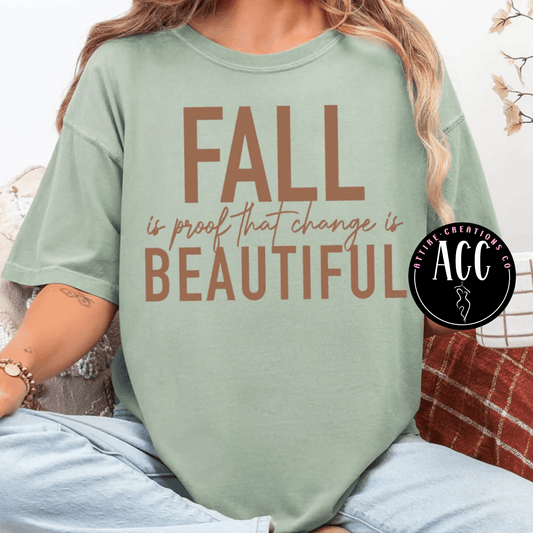Fall is proof - Change is BEAUTIFUL - Attire - Creations Co