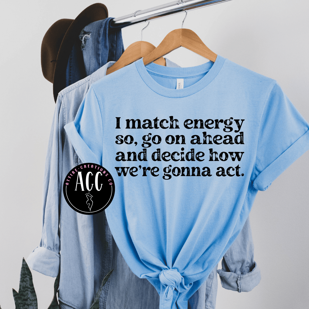 I Match Energy - Go ahead - Attire - Creations Co