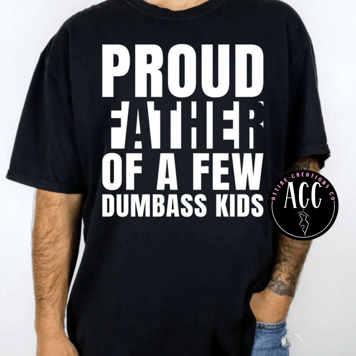 Proud Father of a Few Kids - Attire - Creations Co