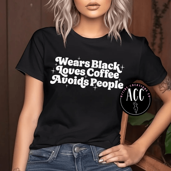 Wears Black. Loves Coffee. Avoids People - Attire - Creations Co